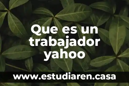 Que es un trabajador de sindicato 3 Que es un trabajador yahoo