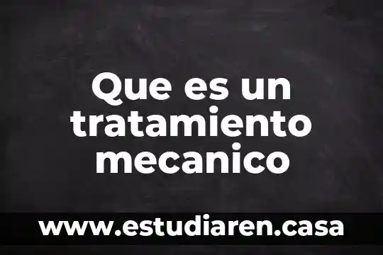 Que es trabajo mecanico y como se calcula 5 Que es un tratamiento mecanico