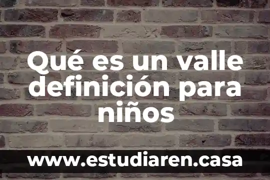 Qué es el viacrucis y sus estaciones para niños 7 Qué es un valle definición para niños