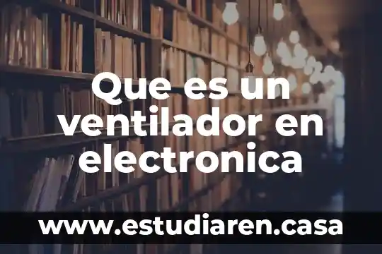 Que es un ventilador en electronica