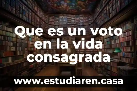 Qué es el voto y características 3 Que es un voto en la vida consagrada
