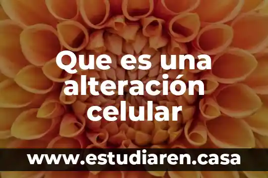 Qué es alteración y un ejemplo 8 Que es una alteración celular