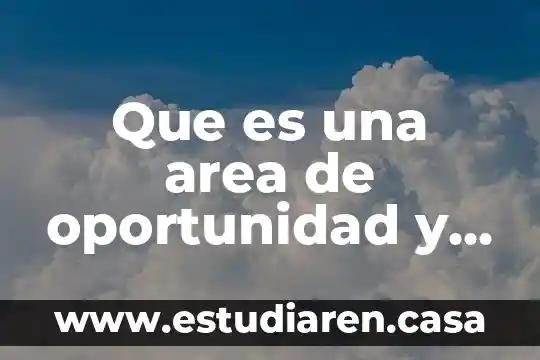 Que es un area de oportunidad en una empresa 6 Que es una area de oportunidad y fortalesa