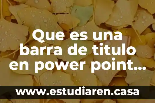 Que es una presentacion efectiva en power point 8 Que es una barra de titulo en power point yahoo