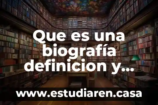 Que es una biografía definicion y tipos