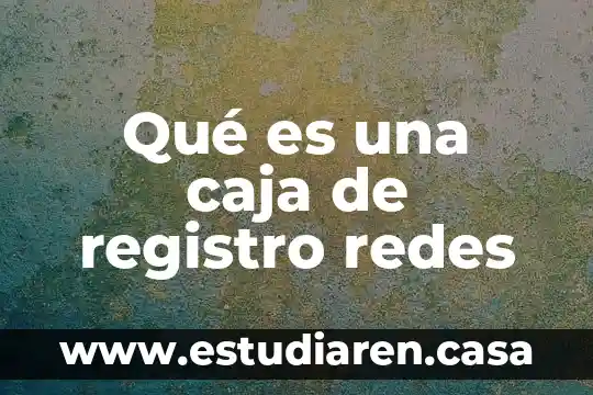 Que es el registro ante la shcp 5 Qué es una caja de registro redes
