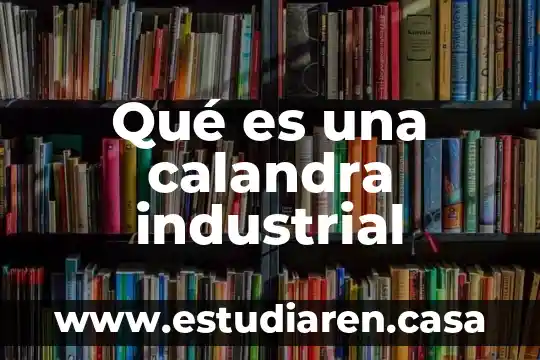 Que es dibjuo industrial 4 Qué es una calandra industrial
