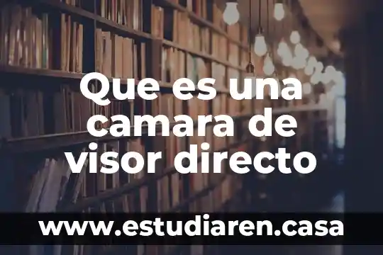 Que es una camara de visor directo