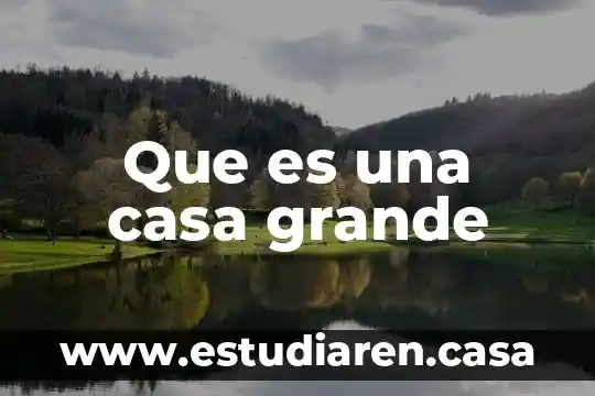Que es una casa grande