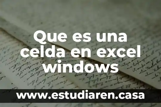 Que es celda en tecnologia 6 Que es una celda en excel windows
