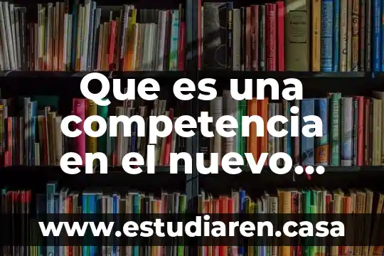 Que es una competencia en el nuevo modelo educativo