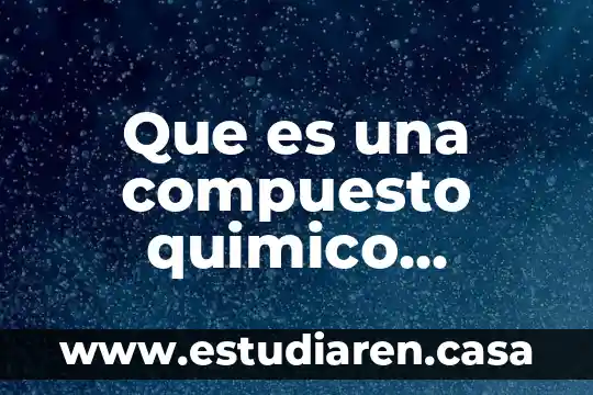 Que es una compuesto quimico ejemplos