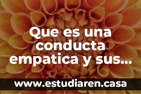 Que es una conducta empatica y sus caracteristicas