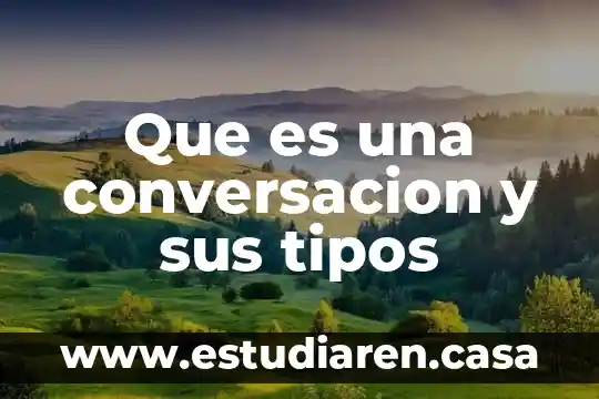 Que es una conversacion y sus tipos
