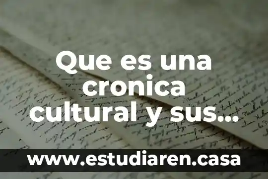 Que es cronica en la materia de español 5 Que es una cronica cultural y sus elementos