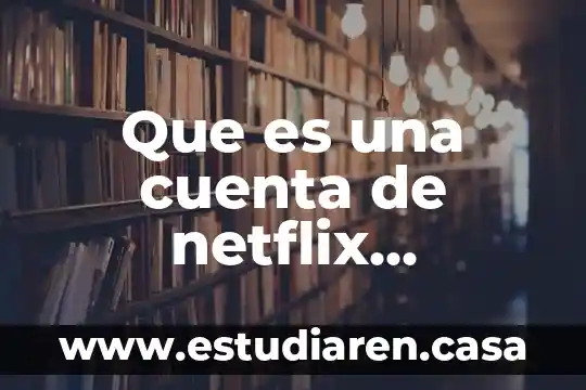 Por qué la cuenta de sircad dice que es inamovible 6 Que es una cuenta de netflix premium