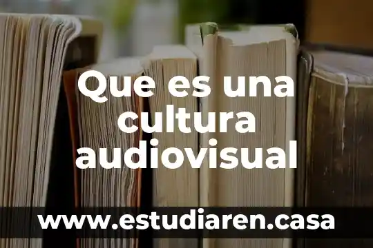 Que es una cultura audiovisual