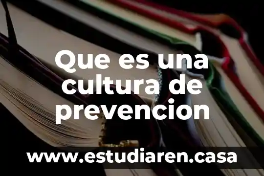 Qué es la cultura y cómo nos involucramos en ella 8 Que es una cultura de prevencion