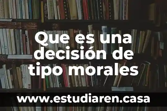 Que es un estatuto de personas morales 3 Que es una decisión de tipo morales