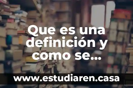 Que es una definición y como se construye