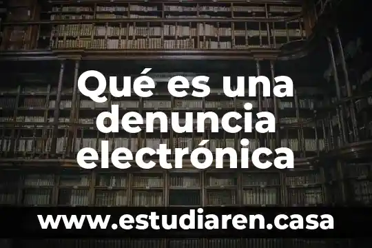 Qué es una denuncia electrónica