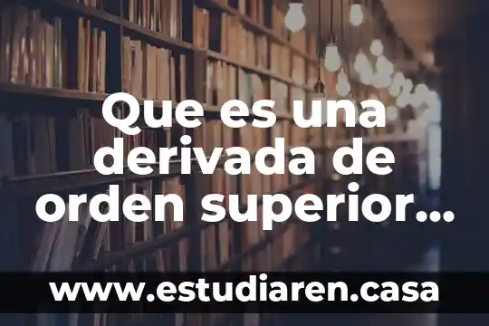 Que es una derivada de orden superior yahoo