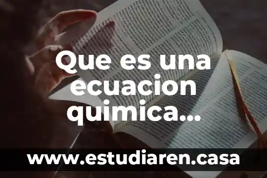 Que es una ecuacion quimica que indica el coeficientes 7 Que es una ecuacion quimica balamceada