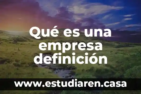 Qué es una empresa definición