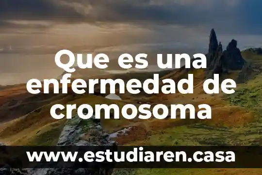 Que es una enfermedad de cromosoma