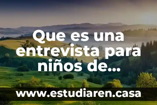 Que es hospitales son de segundo nivel estado de mexico 7 Que es una entrevista para niños de segundo d eprimaria