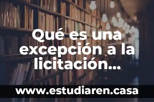 Qué es una excepción a la licitación pública