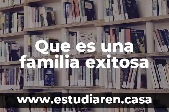 Qué es fundamento legal de la familia 8 Que es una familia exitosa