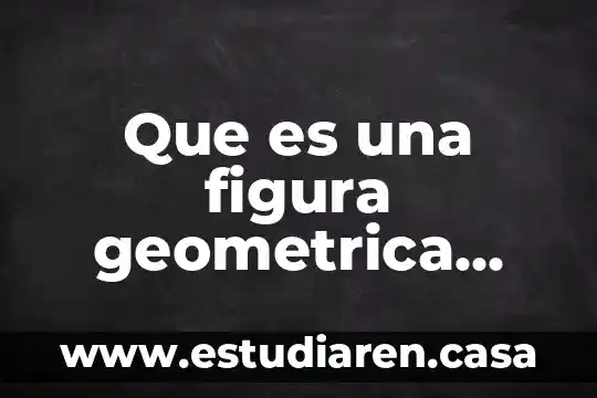Que es una figura geometrica para primaria