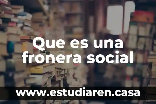 Que es un apolitica publica en trabajo social 4 Que es una fronera social