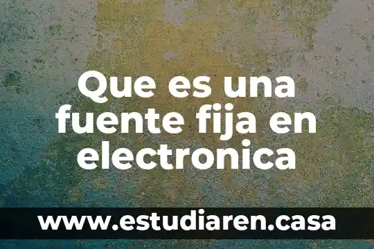 Que es una fuente fija en electronica