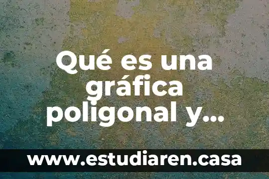 Qué es una gráfica poligonal y cuándo se utiliza