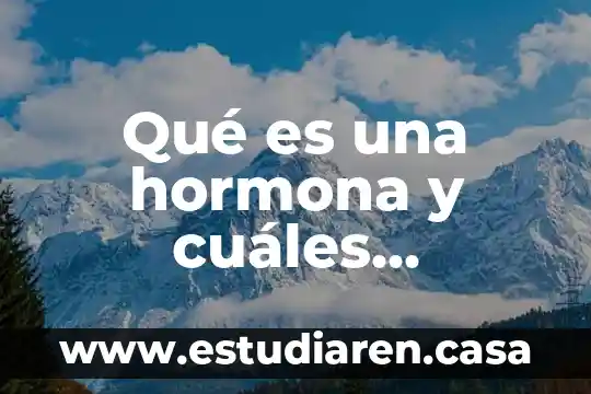 Qué es una hormona y cuáles intervienen en la reproducción