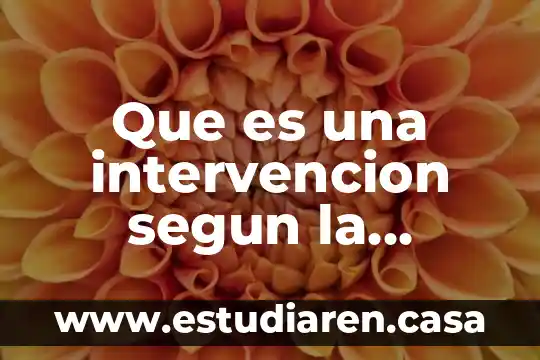 Que es un proyecto de intervencion concepto 5 Que es una intervencion segun la historia