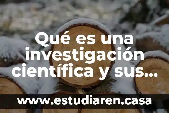 Qué es una investigación científica y sus tipos de investigación