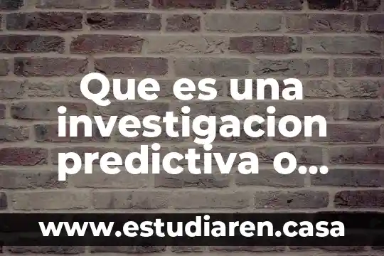 Que es un tipo de investigacion no experimental 7 Que es una investigacion predictiva o experimental