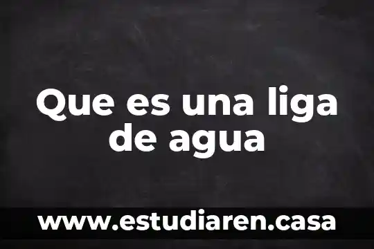 Que es una liga de agua