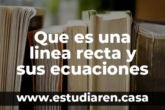 Que es la metodologia de sistema de las ecuaciones lineales 3 Que es una linea recta y sus ecuaciones