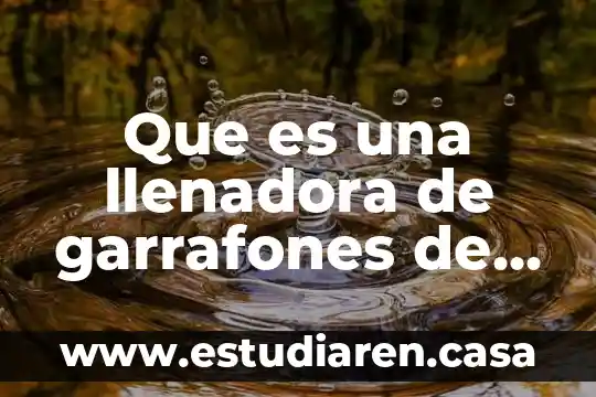 Que es una llenadora de garrafones de agua purificada