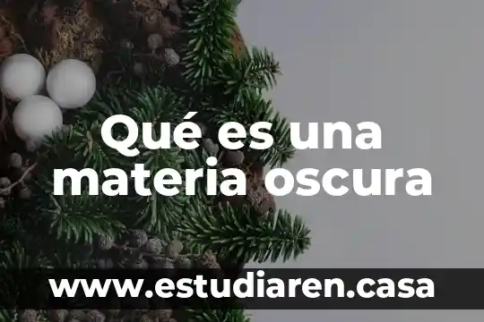 Qué es una materia oscura