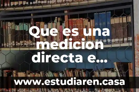Que es una medicion directa e indirecta en fisica
