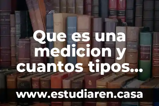 Que es una medicion y cuantos tipos hau