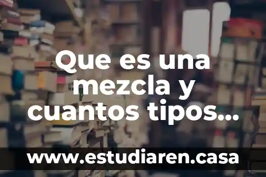 Que es una mezcla y cuantos tipos tiene
