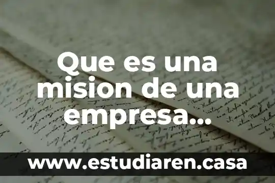 Que es una mision de una empresa ejemplos