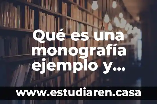 Qué es una monografía ejemplo y características