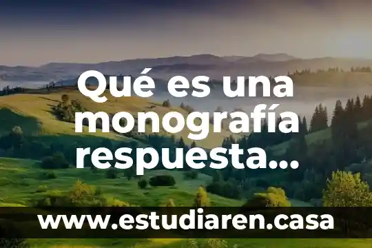 Qué es una monografía respuesta corta